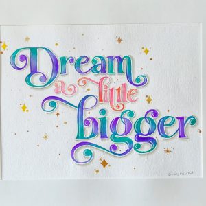 Dream a little bigger